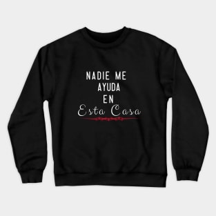 Nadie Me Ayuda En Esta Casa Crewneck Sweatshirt